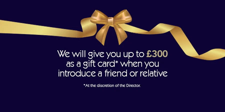 £300 gift card offer when you introduce a friend or relative (at the discretion of the director).
