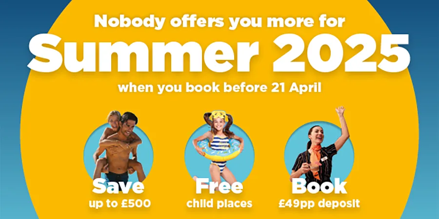 Summer 2025 offers when you book before 21 April: Save up to £500, Free child places, £49pp deposit