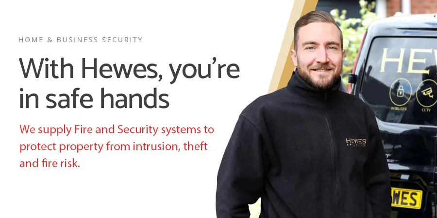 'With Hewes you're in good hands. We supply fire and security systems to protect property from intrusion, theft and fire risk.'